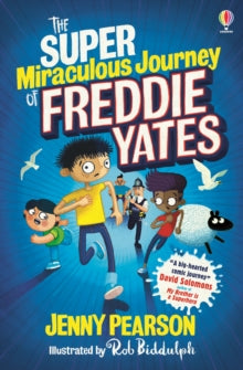 The Super Miraculous Journey of Freddie Yates by Jenny Pearson and Rob Biddulph