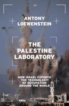 The Palestine Laboratory by Antony Loewenstein