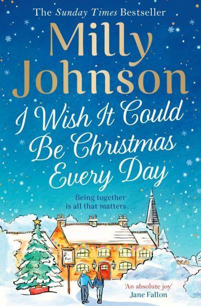 I Wish it Could Be Christmas Every Day by Milly Johnson