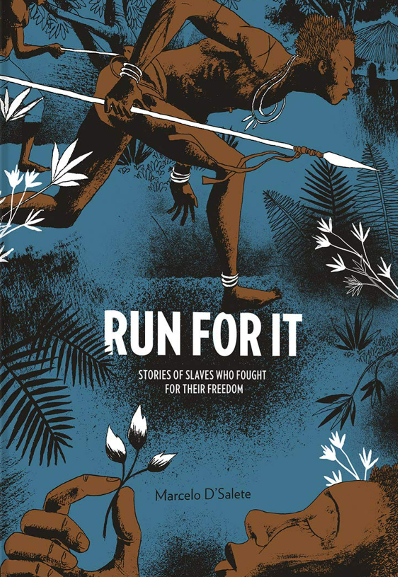 Run For It: Stories of Slaves Who Fought For Their Freedom by Marcelo D'Salete